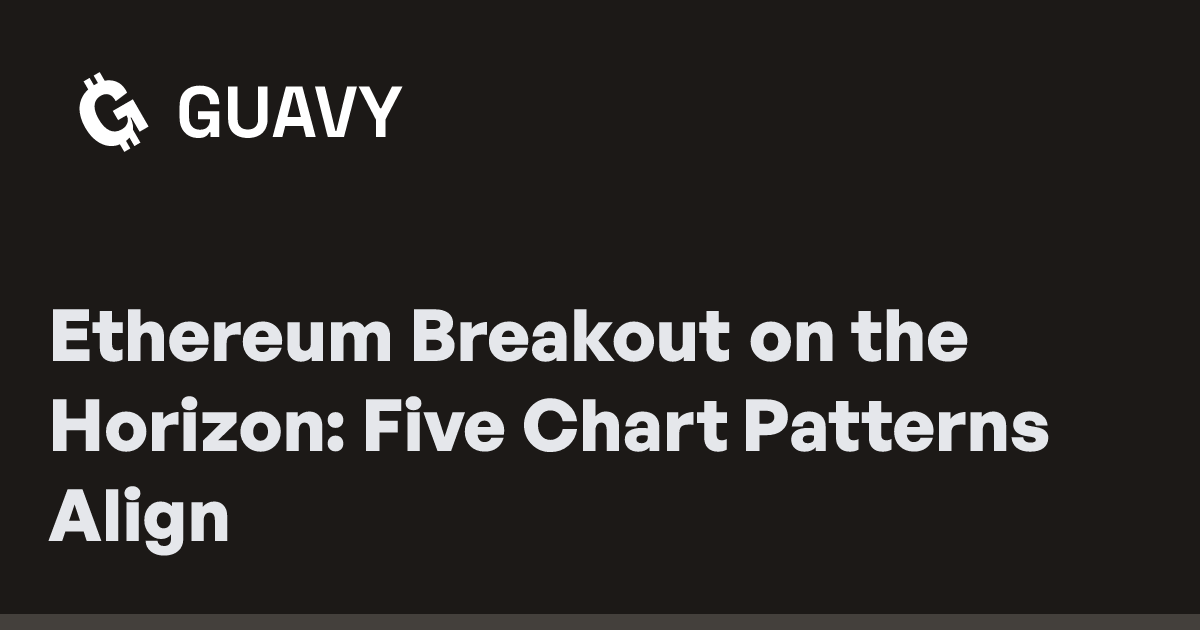 Ethereum Breakout on the Horizon: Five Chart Patterns Align