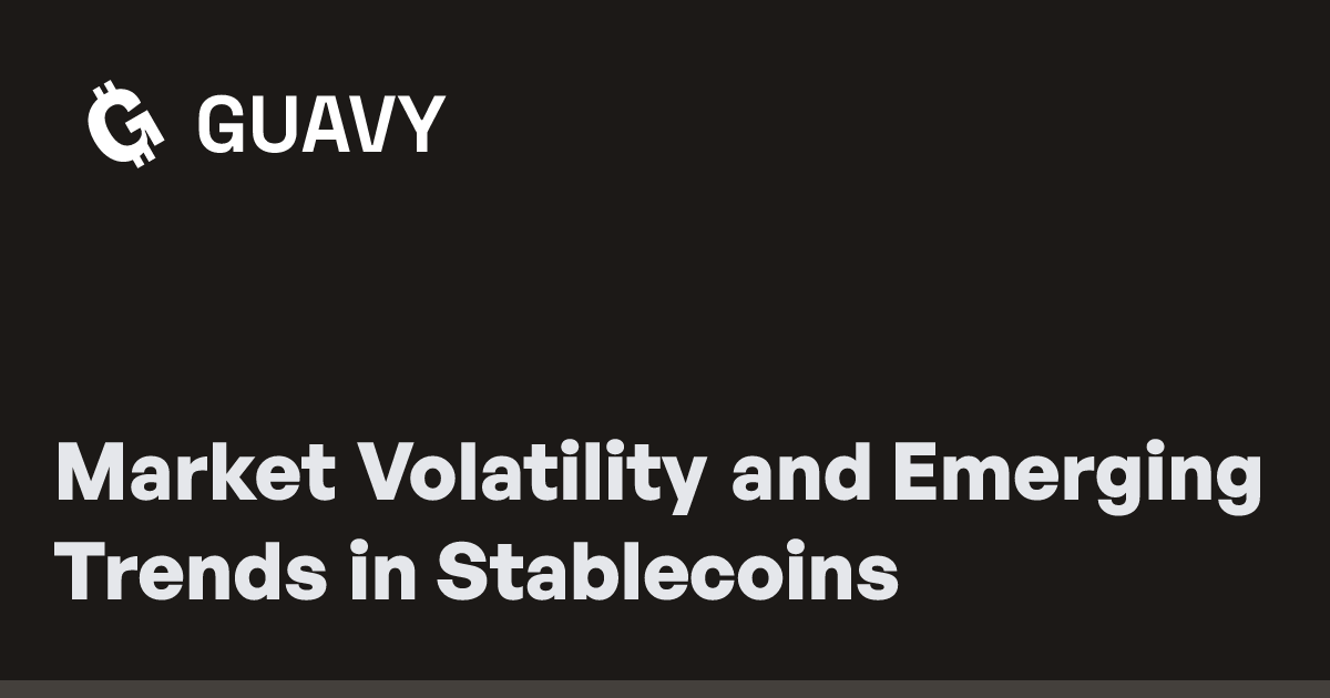 Market Volatility and Emerging Trends in Stablecoins